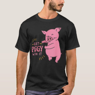 Get Piggy With It Funny And Cute Pig Saying T-Shirt