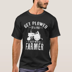 Get Ploughed By A Pro Sleep With A Farmer  Cool Fa T-Shirt