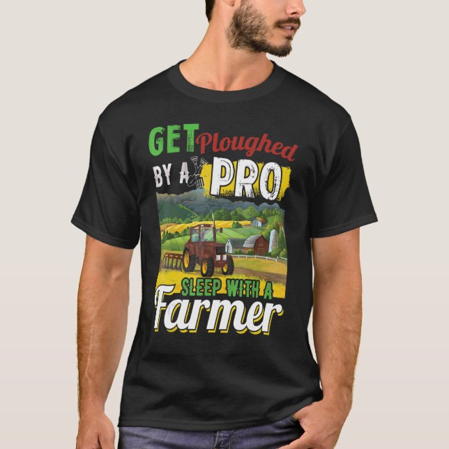Get Ploughed By A Pro Sleep With A Farmer T-Shirt (Front)