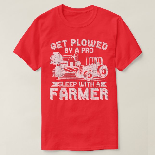 Get Plowed By Pro Farmer Funny Farming Farm Tracto T-Shirt (Design Front)