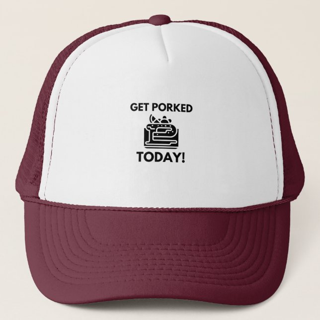 GET PORKED TODAY TRUCKER HAT (Front)