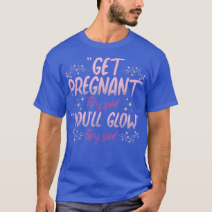 Get Pregnant You'll Glow Funny Pregnant Mummy Preg T-Shirt