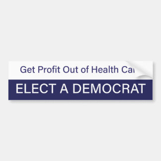 Get Profit Out of Health Care; Elect a Democrat Bumper Sticker