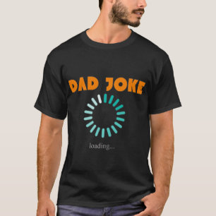 Get Ready to Laugh with Our 'Dad Joke Loading' T-Shirt