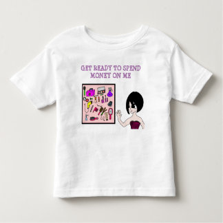 get ready to spend money on me toddler T-Shirt