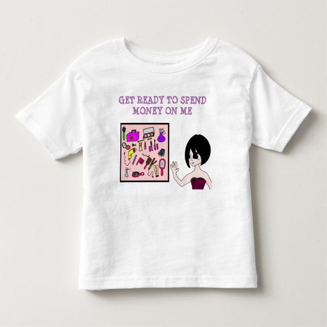 get ready to spend money on me toddler T-Shirt (Front)