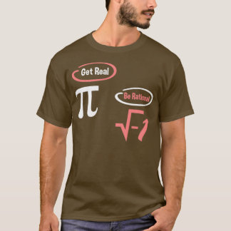 Get Real Be Rational National Pi Day T-Shirt