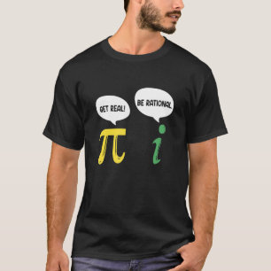 Get Real Be Rational Pi Math Teacher Geek T-Shirt