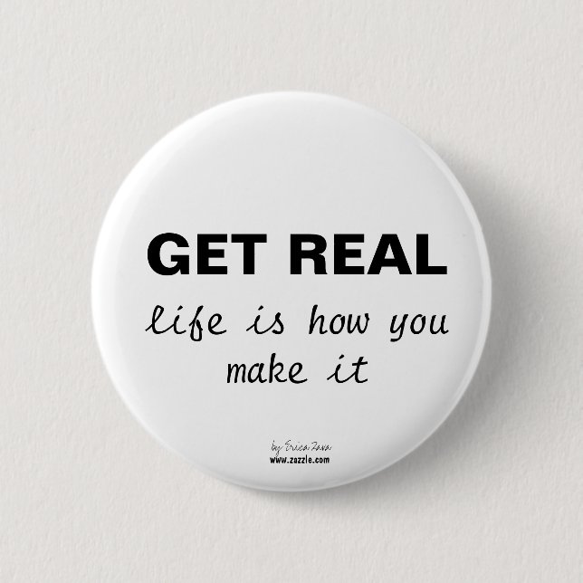 GET REAL, life is how you make it Button (Front)
