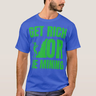 Get Rich Or Die Mining Funny Crypto Quote 1 T-Shirt