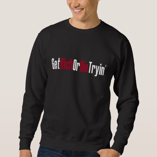 Get Rich or Die Trying Sweatshirt (Front)
