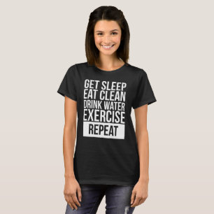 Get Sleep Eat Clean Drink Water Exercise Repeat T-Shirt