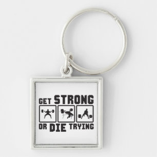 Get Strong Or Die Trying - Gym Motivation Key Ring