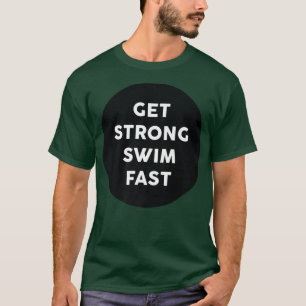 Get Strong Swim Fast Gym Work Out Word Design T-Shirt