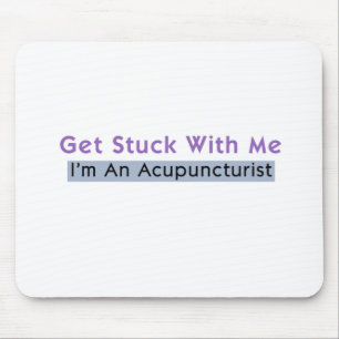 Get Stuck with Me - I'm an Acupuncturist Mouse Pad