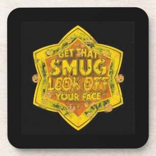 Get That Smug Look Off Your Face Coaster