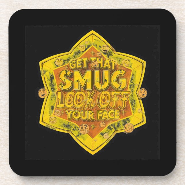 Get That Smug Look Off Your Face Coaster (Front)