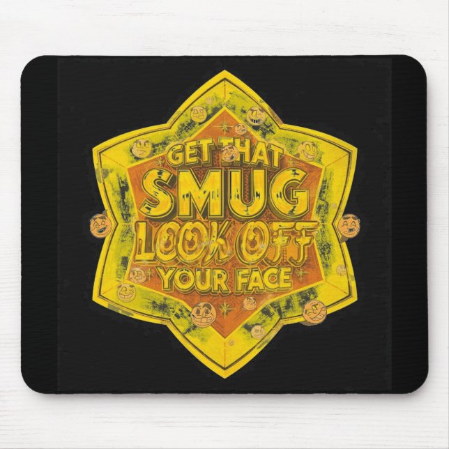 Get That Smug Look Off Your Face Mouse Pad (Front)