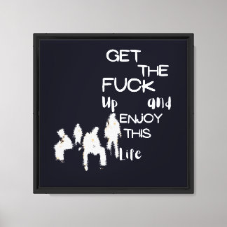 Get The F**k Up And Enjoy This Life Ghost Ar Canvas Print
