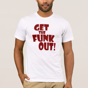 GET THE FUNK OUT TEE
