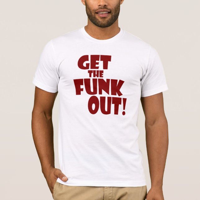 GET THE FUNK OUT TEE (Front)