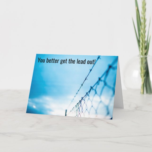 Get The Lead Out, It's Coming Down To The Wire - Card (Front)