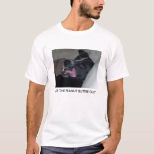 GET THE PEANUT BUTTER OUT T-Shirt