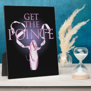 Get The Pointe (Dance) Plaque