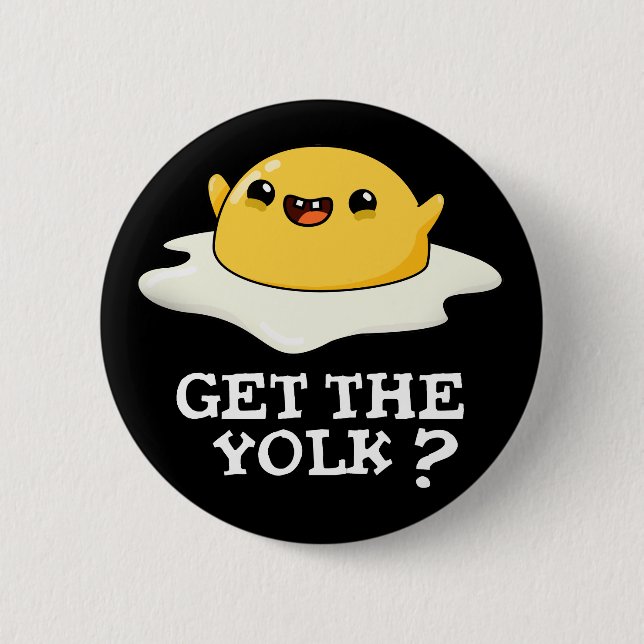 Get The Yolk Funny Egg Joke Pun Dark BG 6 Cm Round Badge (Front)