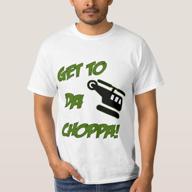 Get To Da Choppa T-Shirt (Front)