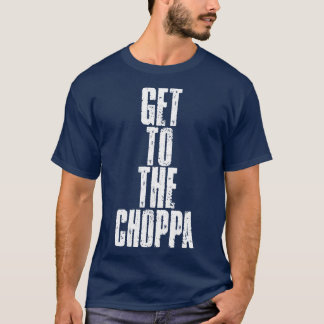 Get To The Choppa T-Shirt