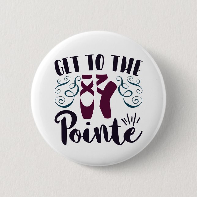 Get to the Pointe Ballet Dancer Ballerina 6 Cm Round Badge (Front)