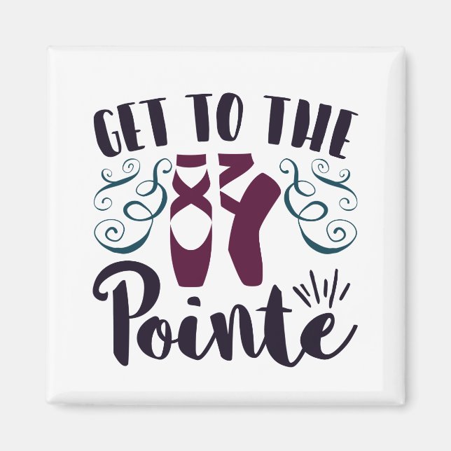 Get to the Pointe Ballet Dancer Ballerina Magnet (Front)