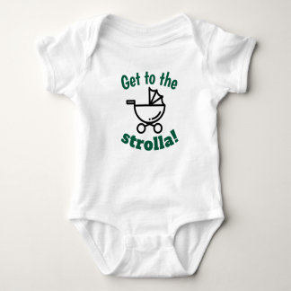 Get to the strolla! Baby body suit Baby Bodysuit