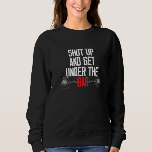 Get Under The Bar Barbell Bodybuilding Weightlifti Sweatshirt