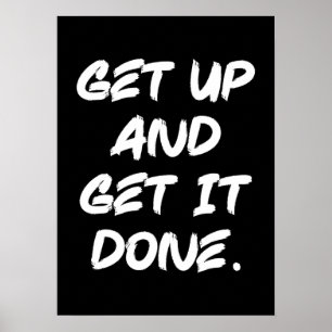 Get Up And Get It Done - Gym, Hustle, Success Poster