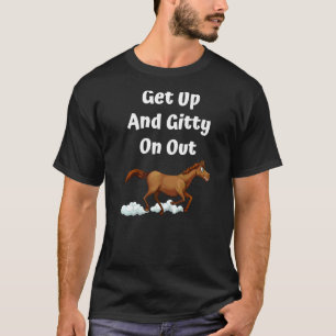 Get Up And Gitty On Out Horse T-Shirt