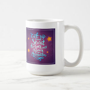 Get Up And Start To Follow Your Dreams Coffee Mug
