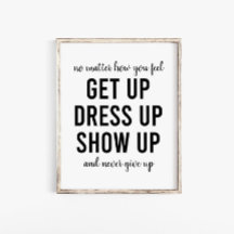 Get Up Dress Up Show Up Motivational Quote