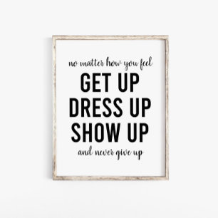 Get Up Dress Up Show Up Motivational Quote Poster