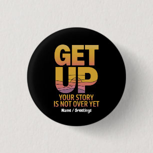 Get Up, Your Story is Not Over Yet Motivational  3 Cm Round Badge
