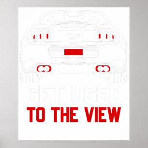 get used to the view ford mustang poster