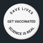 Get Vaccinated, science is real, save lives custom Magnet<br><div class="desc">Get Vaccinated,  science is real,  save lives cool Modern magnet with fully customisable text.
black and white</div>