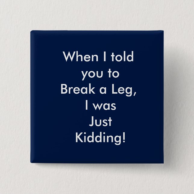 get well, funny, leg, 15 cm square badge (Front)