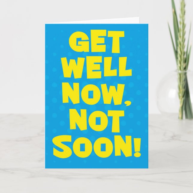 Get Well Now, Not Soon! Card (Front)