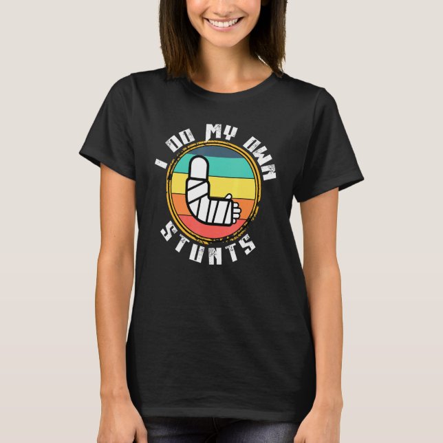 Get Well Soon   Broken Arm Leg Bone   I Do All My  T-Shirt (Front)