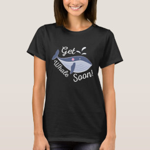 Get Whale Soon T-Shirt