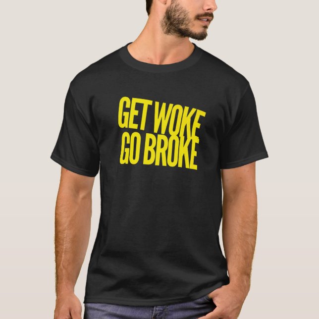 Get Woke Go Broke Anti Woke Free Speech Cancel Cul T-Shirt (Front)