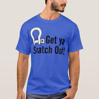 Get Ya Snatch Out  T-Shirt