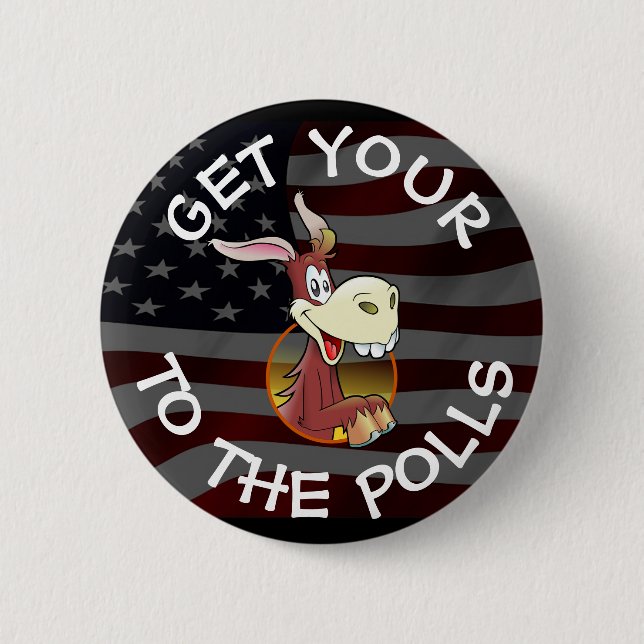 Get Your A$$ to the Polls Vote Humour Button (Front)